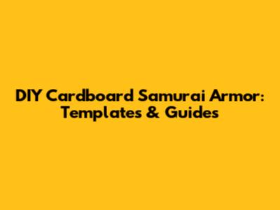 DIY Cardboard Samurai Armor: Templates & Guides