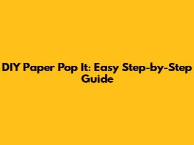 DIY Paper Pop It: Easy Step-by-Step Guide
