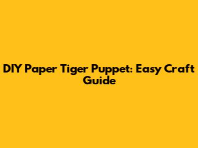 DIY Paper Tiger Puppet: Easy Craft Guide