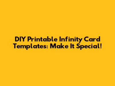 DIY Printable Infinity Card Templates: Make It Special!