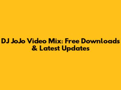 DJ JoJo Video Mix: Free Downloads & Latest Updates