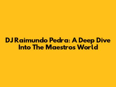DJ Raimundo Pedra: A Deep Dive Into The Maestro's World
