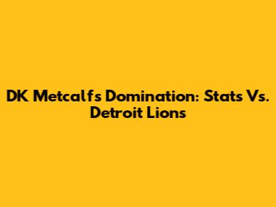 DK Metcalf's Domination: Stats Vs. Detroit Lions