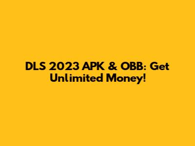 DLS 2023 APK & OBB: Get Unlimited Money!