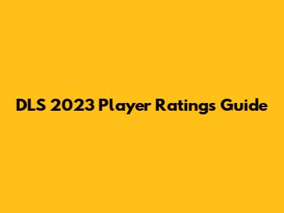 DLS 2023 Player Ratings Guide