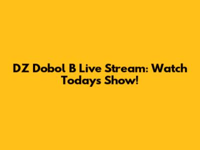 DZ Dobol B Live Stream: Watch Today's Show!