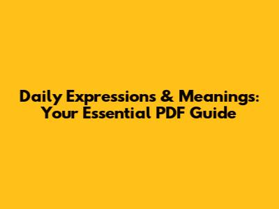 Daily Expressions & Meanings: Your Essential PDF Guide