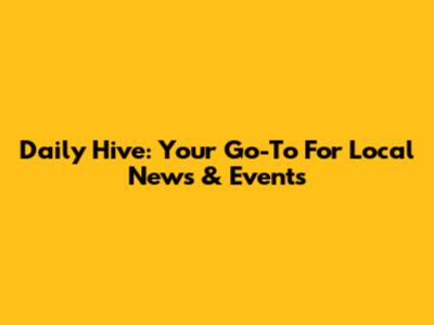 Daily Hive: Your Go-To For Local News & Events