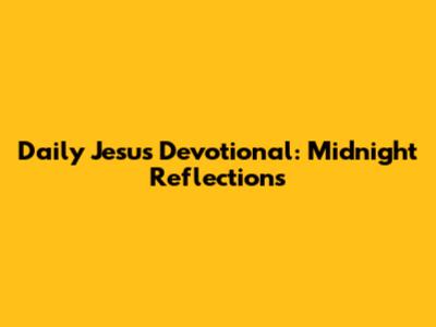 Daily Jesus Devotional: Midnight Reflections