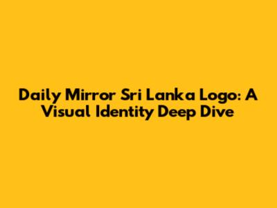 Daily Mirror Sri Lanka Logo: A Visual Identity Deep Dive