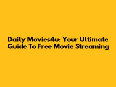 Daily Movies4u: Your Ultimate Guide To Free Movie Streaming