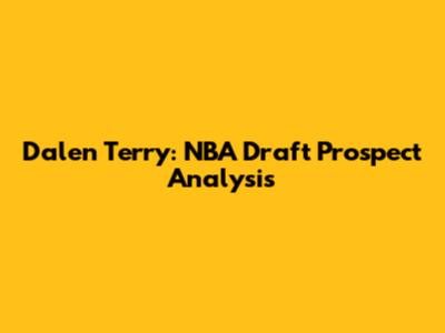 Dalen Terry: NBA Draft Prospect Analysis