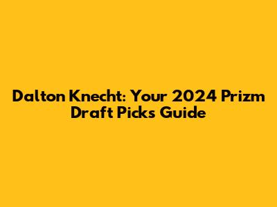 Dalton Knecht: Your 2024 Prizm Draft Picks Guide