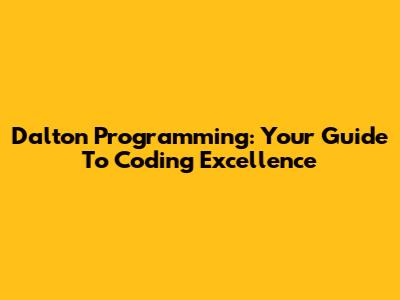 Dalton Programming: Your Guide To Coding Excellence