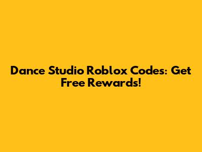 Dance Studio Roblox Codes: Get Free Rewards!