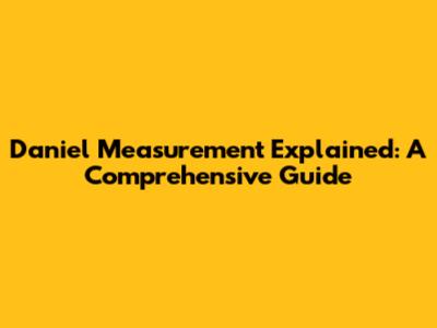 Daniel Measurement Explained: A Comprehensive Guide