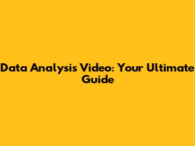 Data Analysis Video: Your Ultimate Guide