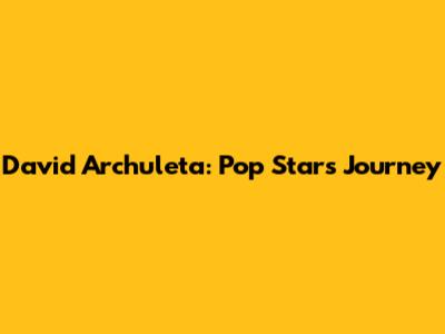 David Archuleta: Pop Star's Journey
