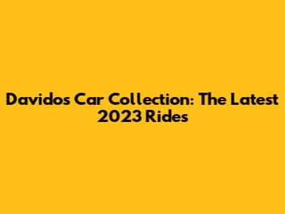 Davido's Car Collection: The Latest 2023 Rides
