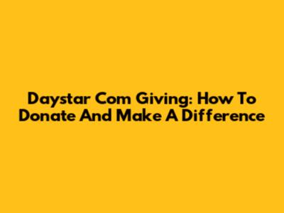 Daystar Com Giving: How To Donate And Make A Difference