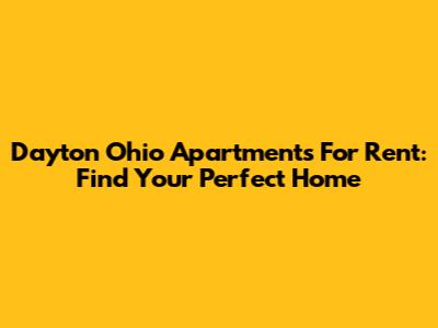 Dayton Ohio Apartments For Rent: Find Your Perfect Home