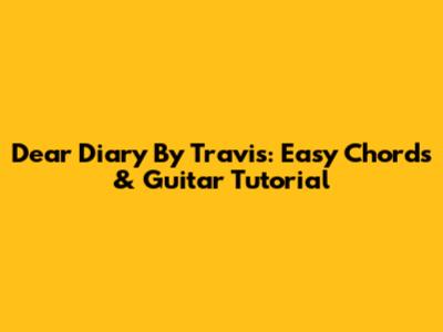Dear Diary By Travis: Easy Chords & Guitar Tutorial