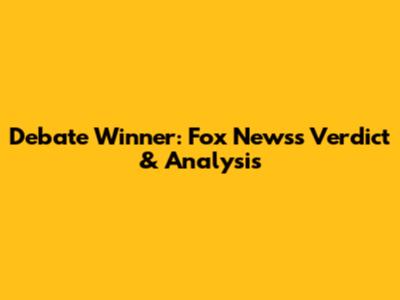 Debate Winner: Fox News's Verdict & Analysis