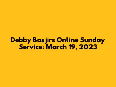 Debby Basjir's Online Sunday Service: March 19, 2023