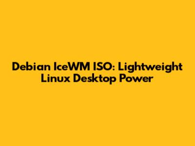 Debian IceWM ISO: Lightweight Linux Desktop Power