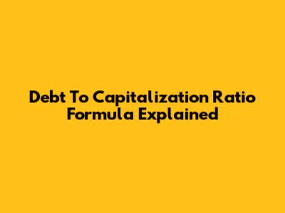 Debt To Capitalization Ratio Formula Explained