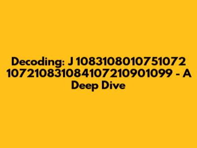Decoding: J 1083108010751072 107210831084107210901099 - A Deep Dive