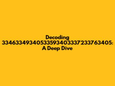 Decoding 33463349340533593403337233763405: A Deep Dive
