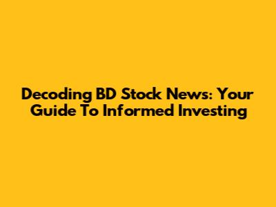 Decoding BD Stock News: Your Guide To Informed Investing