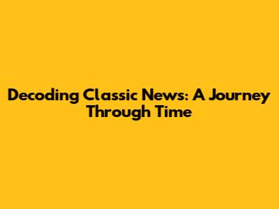 Decoding Classic News: A Journey Through Time