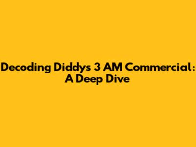 Decoding Diddy's 3 AM Commercial: A Deep Dive
