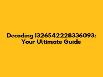 Decoding I326542228336093: Your Ultimate Guide