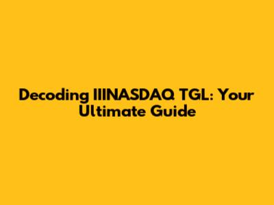 Decoding IIINASDAQ TGL: Your Ultimate Guide