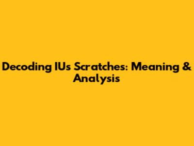Decoding IU's 'Scratches': Meaning & Analysis