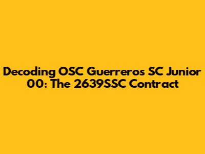 Decoding OSC Guerreros SC Junior 00: The 2639SSC Contract