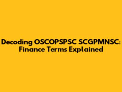 Decoding OSCOPSPSC SCGPMNSC: Finance Terms Explained
