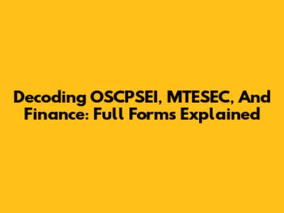 Decoding OSCPSEI, MTESEC, And Finance: Full Forms Explained