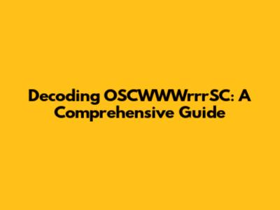 Decoding OSCWWWrrrSC: A Comprehensive Guide