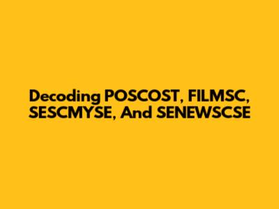 Decoding POSCOST, FILMSC, SESCMYSE, And SENEWSCSE