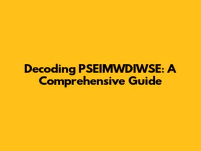 Decoding PSEIMWDIWSE: A Comprehensive Guide