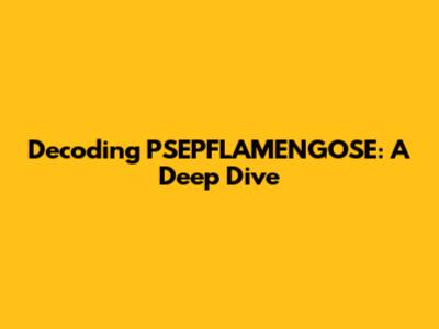 Decoding PSEPFLAMENGOSE: A Deep Dive