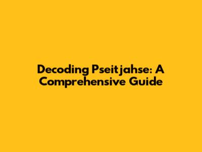 Decoding Pseitjahse: A Comprehensive Guide