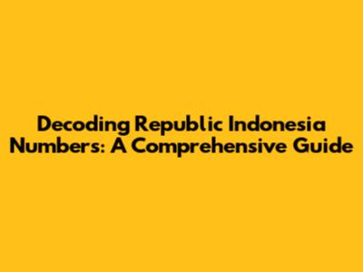 Decoding Republic Indonesia Numbers: A Comprehensive Guide