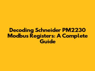 Decoding Schneider PM2230 Modbus Registers: A Complete Guide