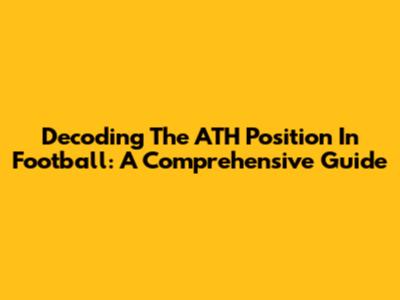 Decoding The ATH Position In Football: A Comprehensive Guide