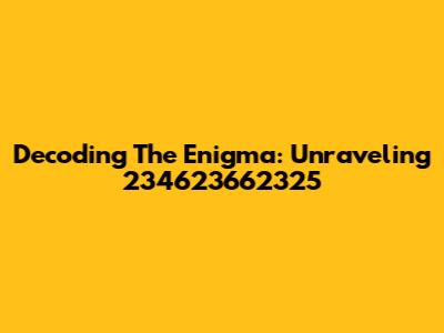 Decoding The Enigma: Unraveling 234623662325